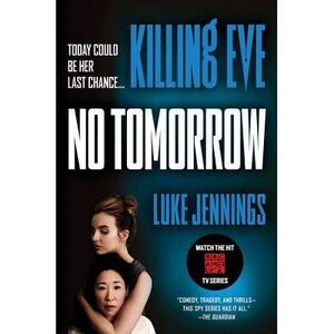 Killing Eve: No Tomorrow -- Luke Jennings